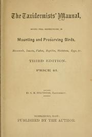 Cover of: The taxidermists' manual: giving full instructions in mounting and preserving birds, mammals, insects, fishes, reptiles, skeletons, eggs, &c.