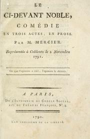 Cover of: ci-devant noble: comédie en trois actes, en prose.  Par m. Mercier.  Représentée à Coblentz le 2 novembre 1791.