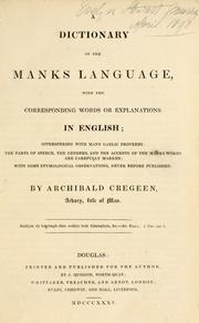 Cover of: A dictionary of the Manks language, with the corresponding words or explanations in English: interspersed with many Gaelic proverbs, the parts of speech, the genders, and the accents of the Manks words are carefully marked : with some etymological observations, never before published