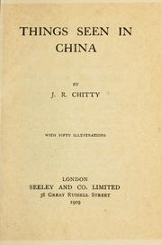 Cover of: Things seen in China / by J. R. Chitty; with fifty illustrations. by J. R. Chitty