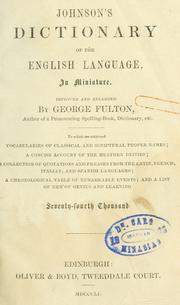 Cover of: Johnson's dictionary of the English language, in miniature: to which are subjoined vocabularies of classical and scriptural proper names; a concise account of the heathen deities; a collection of quotations and phrases from the Latin, French, Italian, and Spanish languages; a chronological table of remarkable events; and a list of men of genius and learning