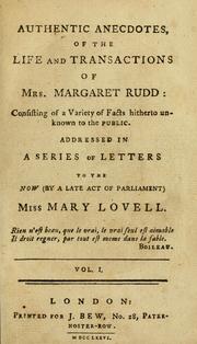 Cover of: Authentic anecdotes of the life and transactions of Mrs. Margaret Rudd: consisting of a variety of facts hitherto unknown to the public ; addressed in a series of letters to the now (by late act of Parliament) Miss Mary Lovell.