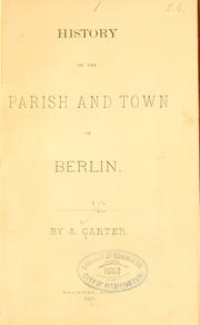 Cover of: History of the parish and town of Berlin. by Carter, A.