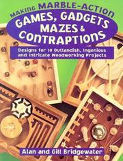 Cover of: Making Marble-Action Games, Gadgets, Mazes & Contraptions: Designs for 10 Outlandish, Ingenious and Intricate Woodworking Projects
