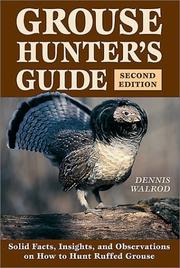 Cover of: Grouse hunter's guide: solid facts, insights, and observations on how to hunt the ruffed grouse