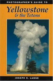 Cover of: Photographer's guide to Yellowstone and the Tetons by Joseph K. Lange