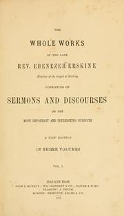 Cover of: Whole works of the late Rev. Ebenezer Erskine, minister of the gospel at Stirling: consisting of sermons and discourses on the most important and interesting subjects.