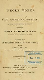Cover of: whole sorks of the Rev. Ebenezer Erskine, Minister of the gospel at Stirling: consisting of sermons and discourses, on important and interesting subjects ; to which is added, an enlarged memoir of the author