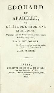 Cover of: Édouard et Arabelle, ou: L'éléve de l'infortune et de l'amour.  Ouvrage tiré des mémoires secrets de deux familles anglaises.