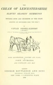Cover of: The cream of Leicestershire: eleven seasons' skimmings, notable runs and incidents of the chase, selected and republished from "The Field"