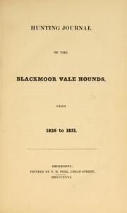 Cover of: The hunting journal of the Blackmoor Vale Hounds from 1826 to 1831. by Blackmore Vale Hounds.