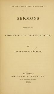 Cover of: The hour which cometh, and now is: sermons preached in Indiana-Place Chapel, Boston.