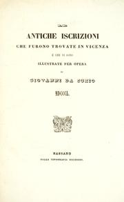 Cover of: Le antiche iscrizioni che furono trovate in Vicenza e che vi sono illustrate per opera di Giovani da Schio. by Giovanni da Schio