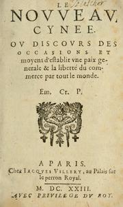 Cover of: Le novveav Cynee; ov, Discovrs des occasions et moyens d'etablir vne paix generale & la liberté du commerce par tout le monde