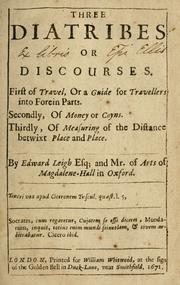 Cover of: Three diatribes or discourses.: First of travel, or A guide for travellers into forein parts. Secondly, of money or coyns. Thirdly, of measuring of the distance betwixt place and place.