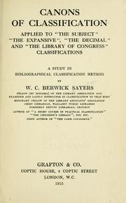 Canons of classification applied to "the subject," "the expansive," "the decimal" and "the Library of Congress" classifications by W. C. Berwick Sayers