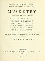 Cover of: Musketry, (.303 and .22 cartridges) by written by an officer of the Regular Army and edited by E.J. Solano.