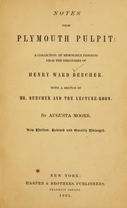 Cover of: Notes from Plymouth pulpit: a collection of memorable passages from the discourses of Henry Ward Beecher ; with a sketch of Mr. Beecher and the Lecture-room