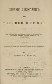 Cover of: Organic Christianity: or, The church of God with its officers and government and its divisions and variations both in ancient medieval and modern times embracing a thorough exposition and defence of church democracy