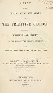 Cover of: A view of the organization and order of the primitive church: as presented in Scripture and history, to the end of the second century: with the Apostolic succession to the present day