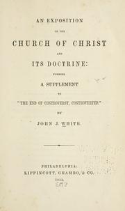 Cover of: An exposition of the Church of Christ and its doctrine by John J. White