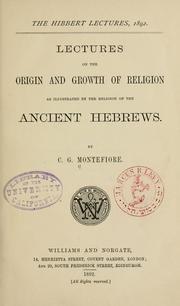Cover of: Lectures on the origin and growth of religion as illustrated by the religion of the ancient Hebrews. by C. G. Montefiore