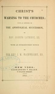 Cover of: Christ's warning to the churches: with an appendix on the Apostolical succession ...