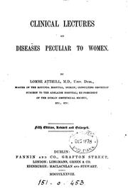 Cover of: Clinical lectures on diseases peculiar to women by Lombe Atthill