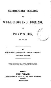 Cover of: Rudimentary treatise on well-digging, boring, and pump-work, etc by John George Swindell