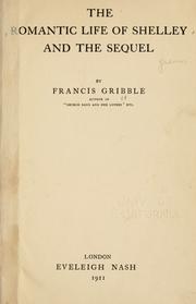 Cover of: The romantic life of Shelley and the sequel by Francis Henry Gribble