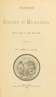 Pioneer history of Milwaukee by James S. Buck
