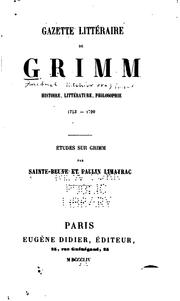 Cover of: Gazette littéraire de Grimm: histoire, littérature, philosophie, 1753-1790 : études sur Grimm par Saint-Beuve et Paulin Limayrac.