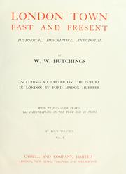 Cover of: London Town Past and Present: Historical, Descriptive, Anecdotal by W. W. Hutchings