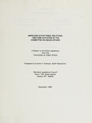 Cover of: Improving state-tribal relations: 1989-1990 activities of the Committee on Indian Affairs : a report to the 52nd Legislature from the Committee on Indian Affairs