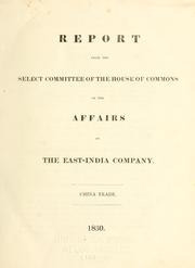 Cover of: Reports from the Select Committee of the House of Commons appointed to enquire into the present state of the affairs of the East India Company, together with the minutes of evidence, an appendix of documents, and a general index.