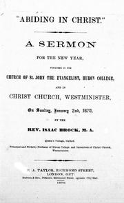 Cover of: Abiding in Christ: a sermon for the New Year, preached in the Church of St. John the Evangelist, Huron College, and in Christ Church, Westminister, on Sunday, January 2nd, 1870