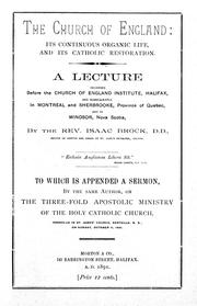 Cover of: The Church of England: its continuous organic life, and its Catholic restoration : a lecture delivered before the Church of England Institute, Halifax, and subsequently in Montreal and Sherbrooke, province of Quebec, and in Windsor, Nova Scotia