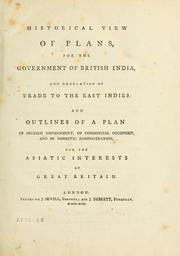 Cover of: Historical view of plans, for the government of British India, and regulation of trade to the East Indies. by John Bruce