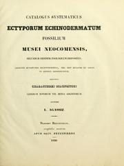 Cover of: Catalogus systematicus ectyporum echinodermatum fossilium Musei Neocomensis: secundum ordinem zoologicum dispositus : adjectis synonymis recentioribus, nec non stratis et locis in quibus reperiunter : sequuntur characteres diagnostici generum novorum vel minus cognitorum