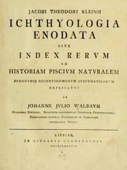 Cover of: Jacobi Theodori Kleinii ichthyologia enodata sive index rerum ad historiam piscium naturalem synomymis recentissimorum systematicorum explicatus.