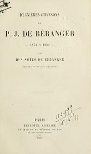 Cover of: Dernieres chansons de P.J. de Béranger, 1834 a 1851, avec des notes de Béranger sur ses anciennes chansons. by Pierre Jean de Béranger