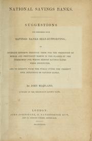 Cover of: National savings banks.: Suggestions for rendering such savings banks self-supporting; to increase efforts through them for the promotion of moral and provident habits in the classes of the community for whose behoof savings banks were instituted, and to remove from the public funds the present evil influence of savings banks.