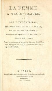 Cover of: femme à trois visages: ou, Les condottiéris.  Mélodrame en trois actes par MM. Boirie et Frédéric.  Représenté pour la première fois, sur le Théatre de l'Ambigu-Comique, le 17 vendémiaire an 14 (9 octobre 1805)