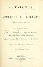 Cover of: Catalogue of the Apprentices' library: established and supported by the General society of mechanics and tradesmen of the city of New York ... With a supplement of additions and omissions, and a special catalogue of prose fiction and juvenile literature.