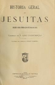 Cover of: História geral dos jesuitas, desde a sua fundação até nossos dias.: Coordenada por T. Lino D'Assumpção e illustrada sob a direcção de Roque Gameiro.