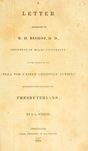 Cover of: A letter addressed to R.H. Bishop, D.D., President of Miami University: on the subject of his "Plea for United Christian action," addressed particularly to Presbyterians.