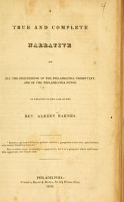 Cover of: A true and complete narrative of all the proceedings of the Philadelphia Presbytery, and of the Philadelphia Synod, in relation to the case of the Rev. Albert Barnes.