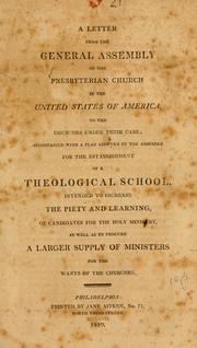 Cover of: A letter from the General Assembly of the Presbyterian Church in the United States of America, to the churches under their care: accompanied with a plan adopted by the Assembly for the establishment of a Theological School, intended to increase the piety and learning, of candidates for the holy ministry, as well as to procure a larger supply of ministers for the wants of the churches.