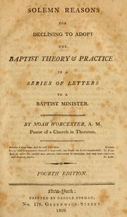Cover of: Solemn reasons for declining to adopt the Baptist theory & practice: in a series of letters to a Baptist ministe.