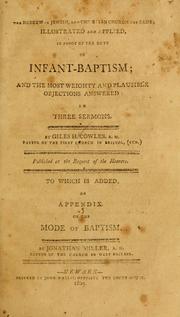 Cover of: Hebrew or Jewish, and Christian church the same: illustrated and applied in proof of the duty of infant-baptism, and the most weighty and plausible objections answered, in three sermons ... to which is added An appendix on the mode of baptism / by Jonathan Miller.